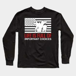 Life is Full Of Important Choices - USA Military Solider Veteran Long Sleeve T-Shirt